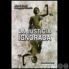 LA JUSTICIA IGNORADA - Autor: MIGUEL NGEL PANGRAZIO CIANCIO - Ao 2009